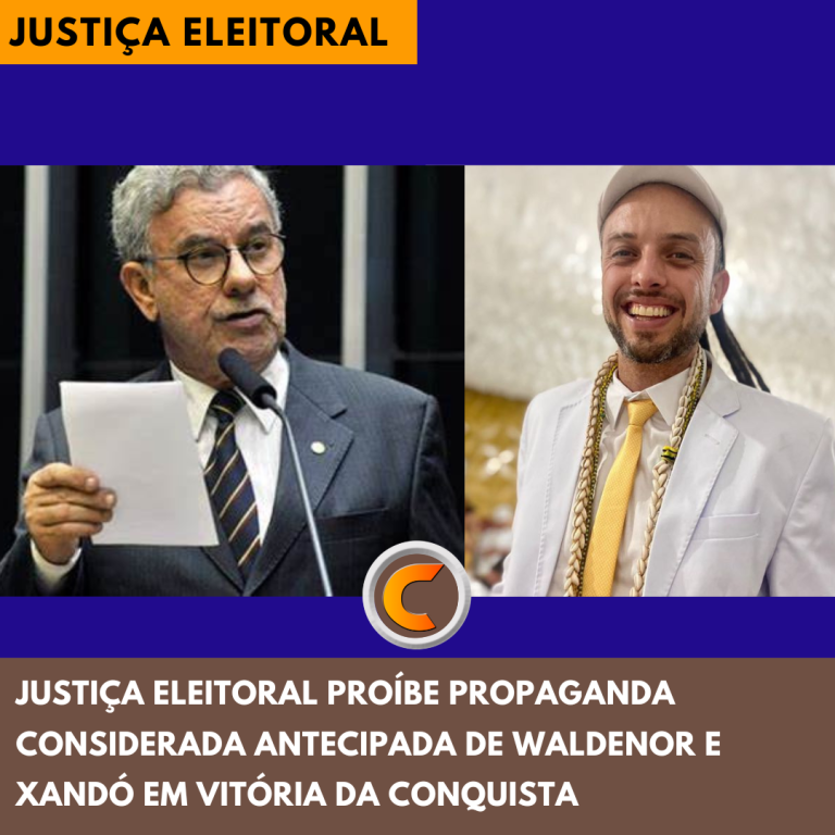 Justiça Eleitoral proíbe propaganda considerada antecipada de Waldenor e Xandó em Vitória da Conquista