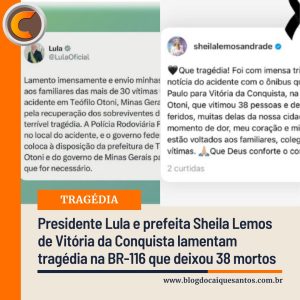 Presidente Lula e prefeita Sheila Lemos lamentam tragédia que vitimou 38 pessoas na BR-116