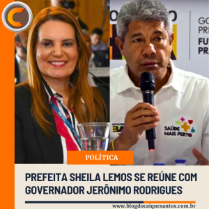 Prefeita Sheila Lemos solicita reunião com governador Jerônimo para falar do esaú matos
