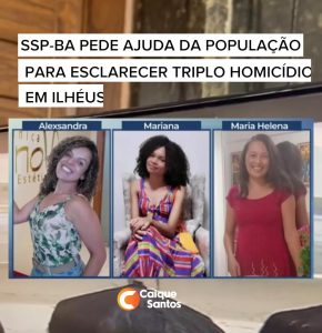 VÍDEO: SSP-BA pede ajuda da população para esclarecer triplo homicídio em ilhéus