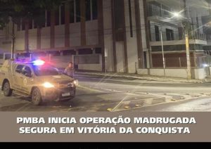 PM inicia Operação Madrugada Segura no Centro de Conquista