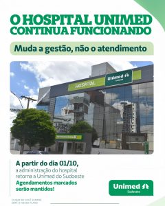 Hospital Unimed não vai encerrar atividades e terá gestão retomada pela Unimed Sudoeste